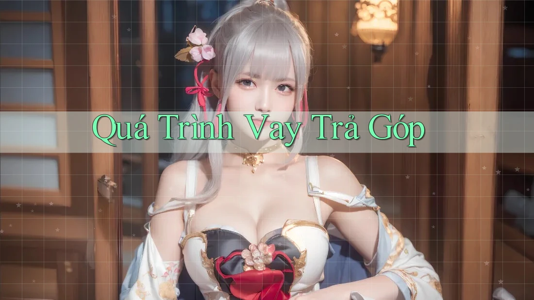 Quá Trình Vay Trả Góp