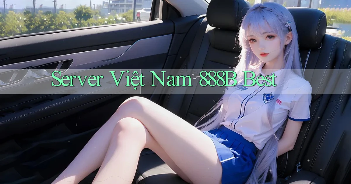 server việt nam 888b best