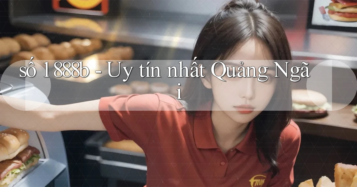 số 1 888b uy tín nhất Quảng Ngãi