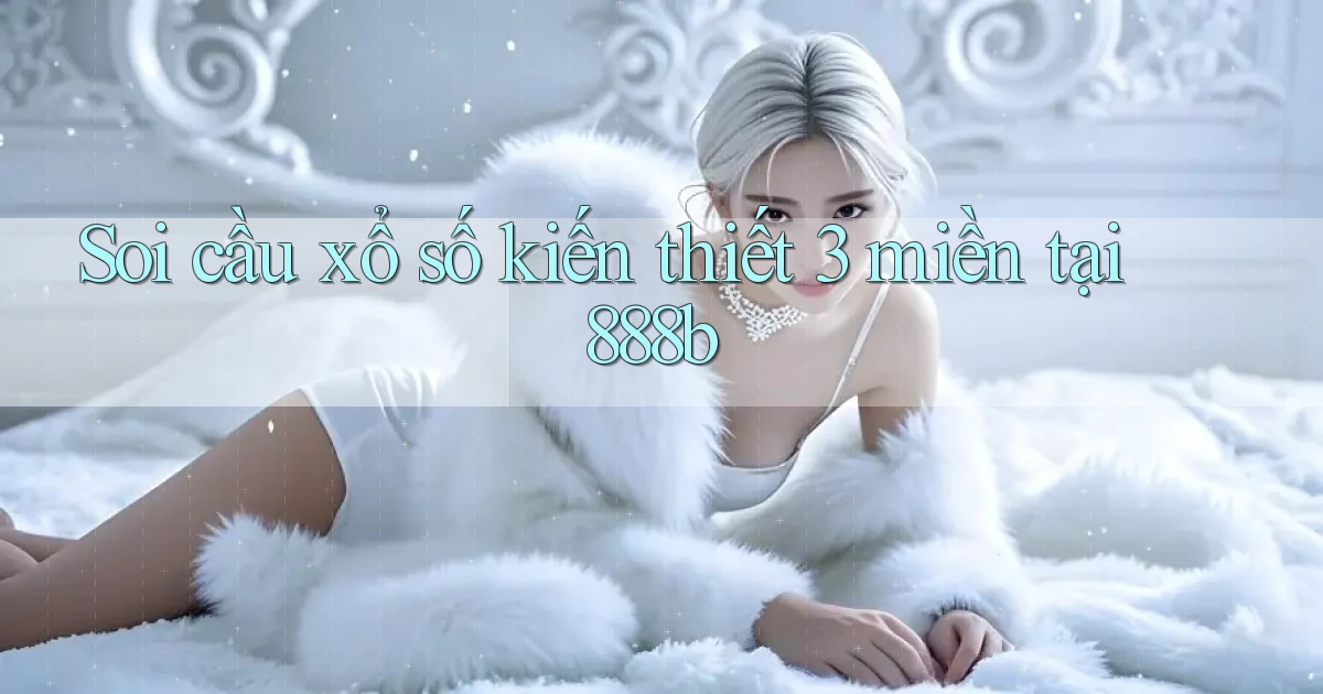soi cầu xổ số kiến thiết 3 miền tại 888b