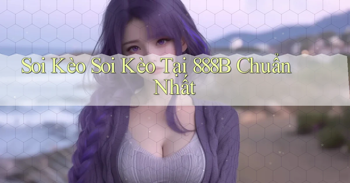 soi kèo soi kèo tại 888b chuẩn nhất