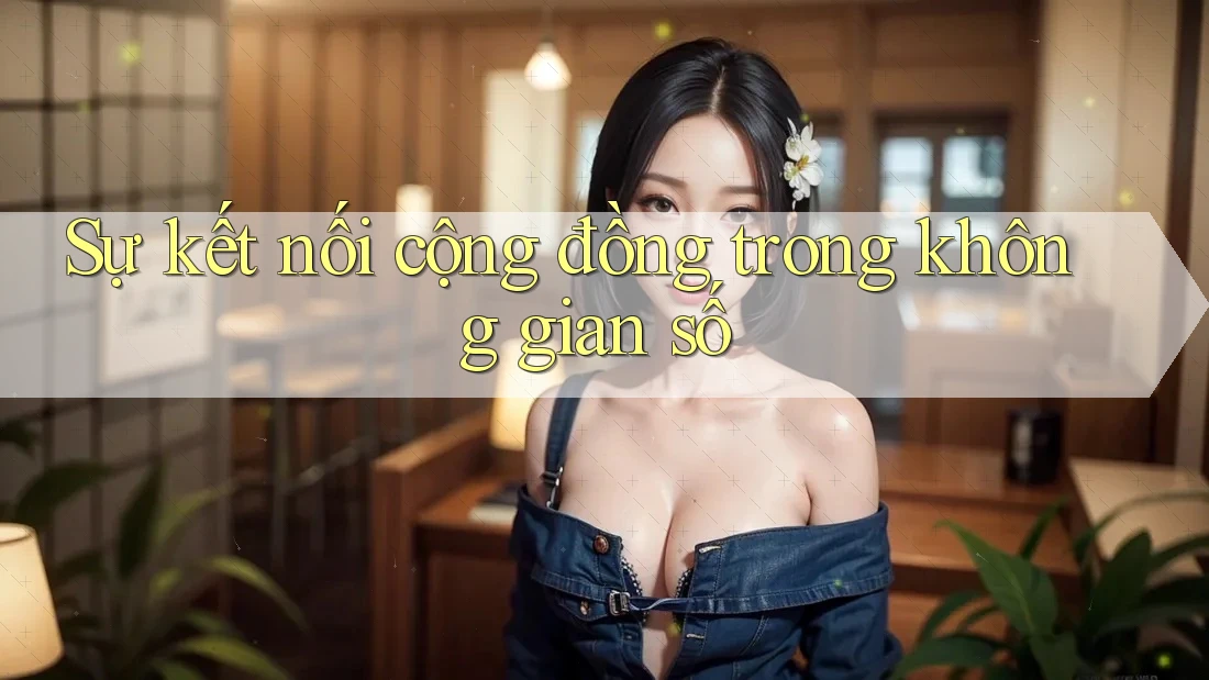 Sự kết nối cộng đồng trong không gian số