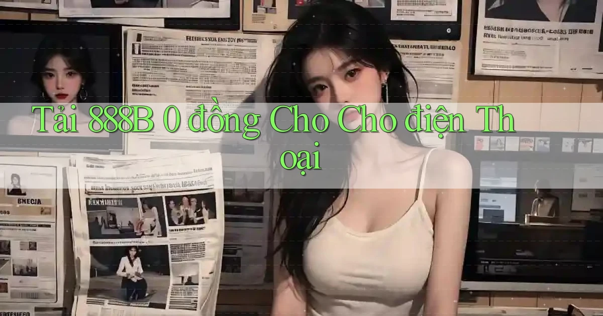 tải 888b 0 đồng cho cho điện thoại