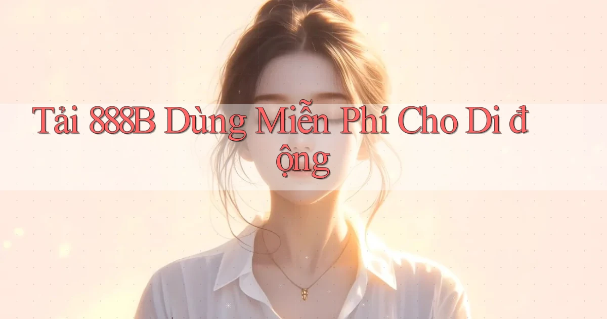 tải 888b dùng miễn phí cho di động