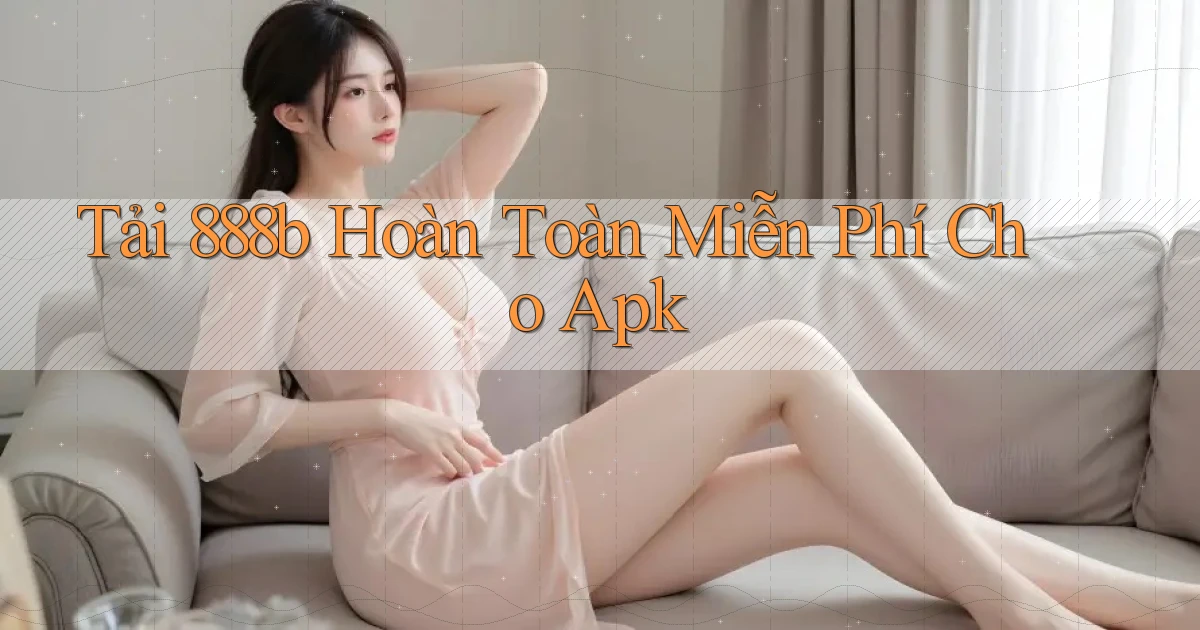 tải 888b hoàn toàn miễn phí cho apk