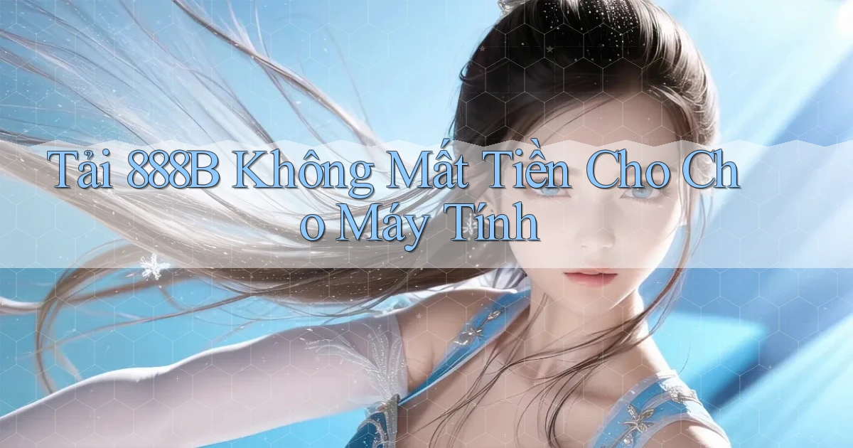 tải 888b không mất tiền cho cho máy tính