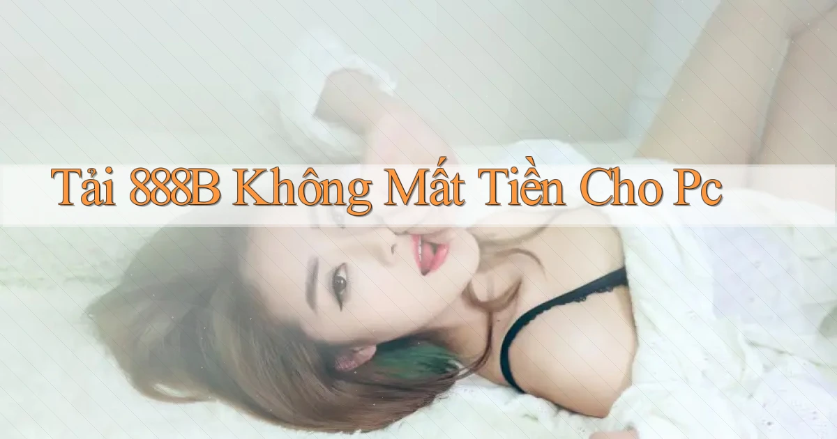 tải 888b không mất tiền cho pc