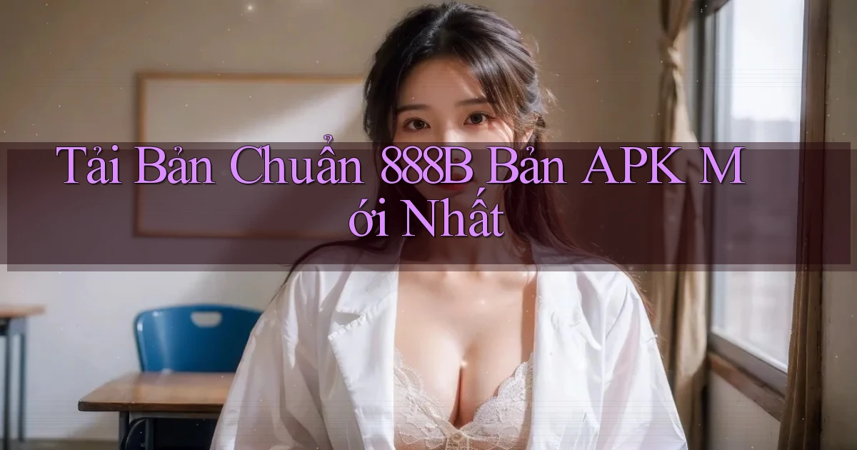 tải bản chuẩn 888b bản apk mới nhất