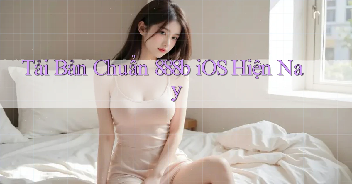 tải bản chuẩn 888b ios hiện nay
