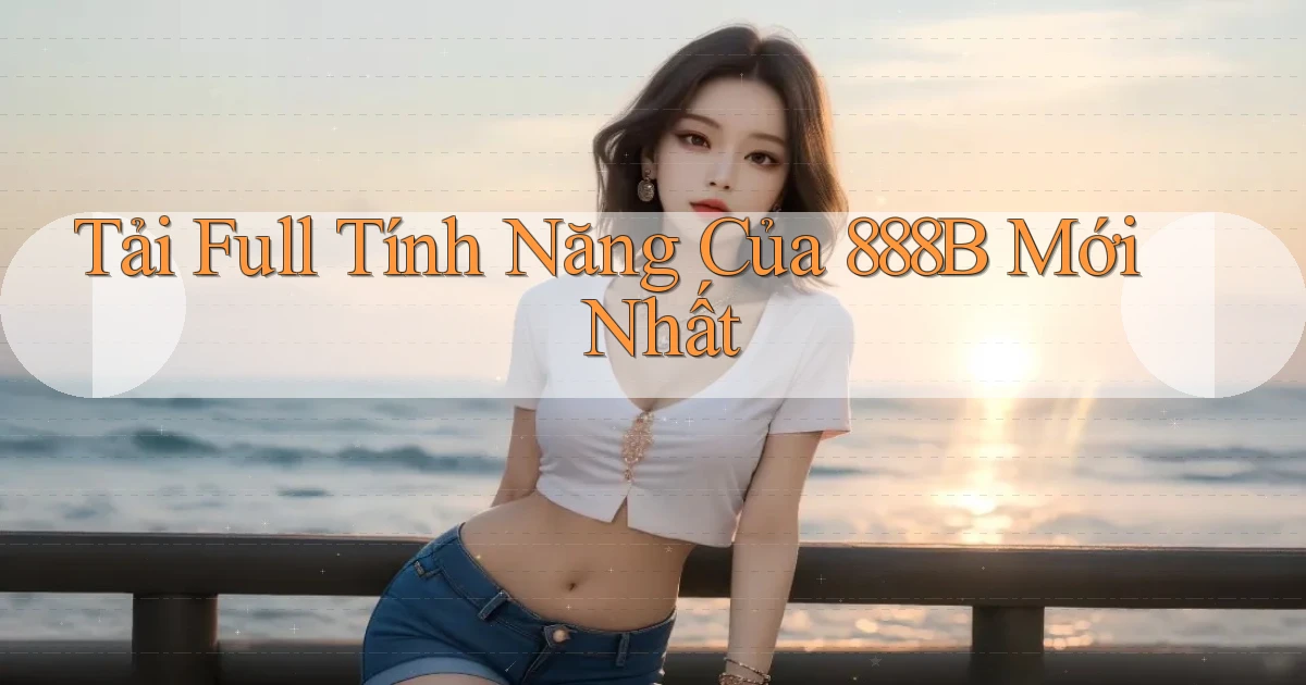 tải full tính năng của 888b mới nhất