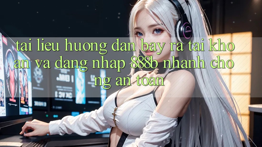 Tài liệu hướng dẫn bày ra tài khoản và đăng nhập 888b nhanh chóng, an toàn