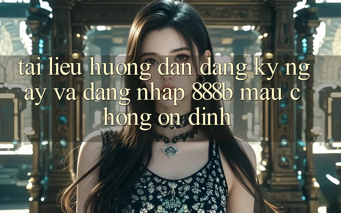 Tài liệu hướng dẫn đăng ký ngay và đăng nhập 888b mau chóng, ổn định Tài liệu hướng dẫn đăng ký ngay và đăng nhập 888b mau chóng, ổn định