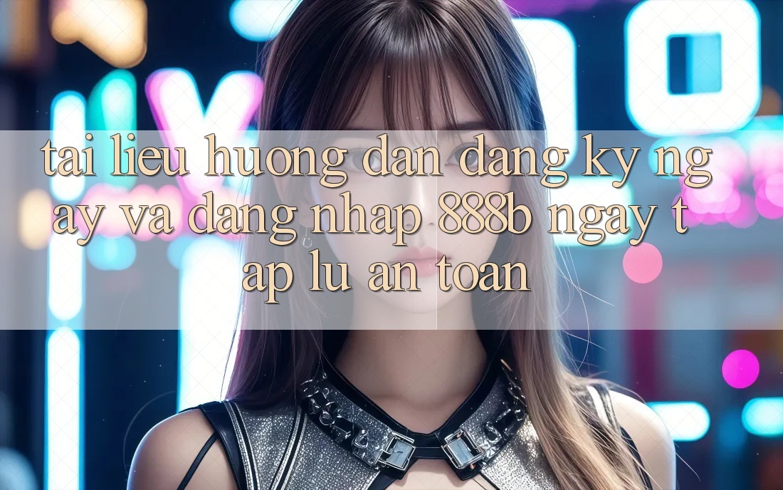 Tài liệu hướng dẫn đăng ký ngay và đăng nhập 888b ngay tắp lự, an toàn Tài liệu hướng dẫn đăng ký ngay và đăng nhập 888b ngay tắp lự, an toàn