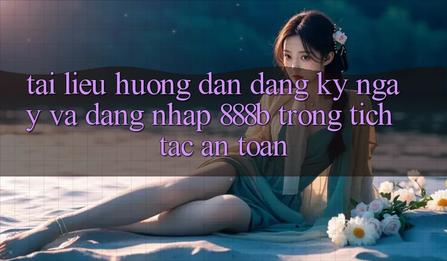 Tài liệu hướng dẫn đăng ký ngay và đăng nhập 888b trong tích tắc, an toàn Tài liệu hướng dẫn đăng ký ngay và đăng nhập 888b trong tích tắc, an toàn