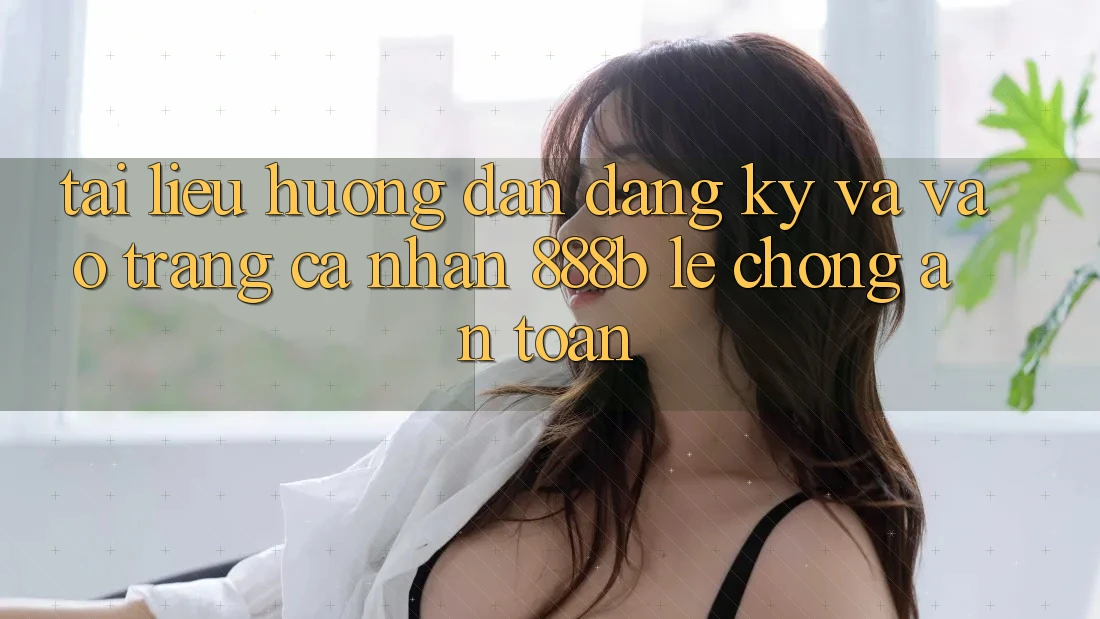 Tài liệu hướng dẫn đăng ký và vào trang cá nhân 888b lẹ chóng, an toàn