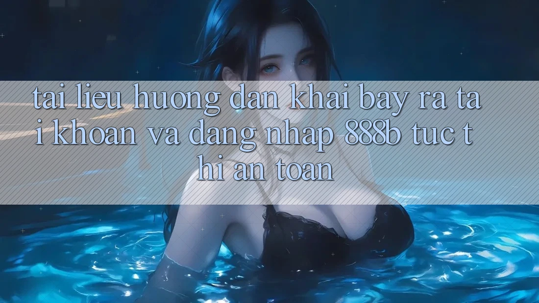 Tài liệu hướng dẫn khai bày ra tài khoản và đăng nhập 888b tức thì, an toàn