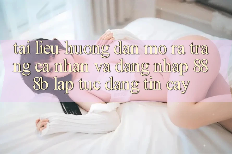 Tài liệu hướng dẫn mở ra trang cá nhân và đăng nhập 888b lập tức, đáng tin cậy
