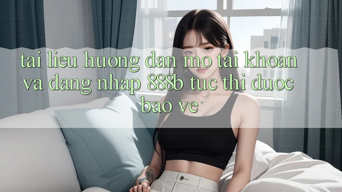 Tài liệu hướng dẫn mở tài khoản và đăng nhập 888b tức thì, được bảo vệ