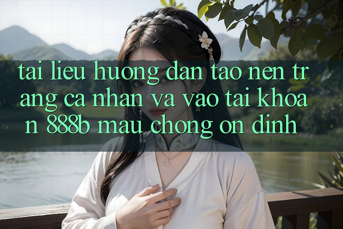 Tài liệu hướng dẫn tạo nên trang cá nhân và vào tài khoản 888b mau chóng, ổn định