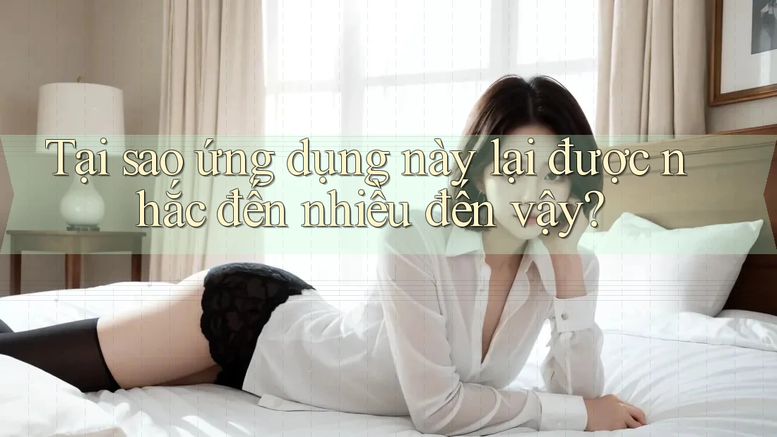 Tại sao ứng dụng này lại được nhắc đến nhiều đến vậy?