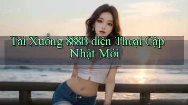 tải xuống 888b điện thoại cập nhật mới