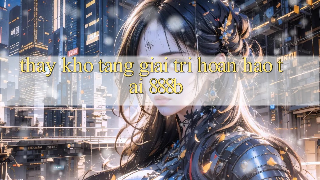Thấy kho tàng giải trí hoàn hảo tại 888b