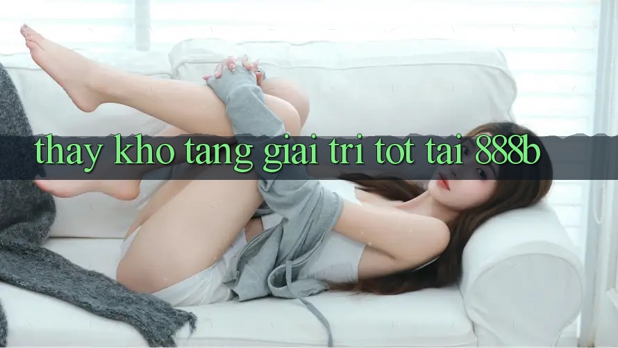 Thấy kho tàng giải trí tốt tại 888b