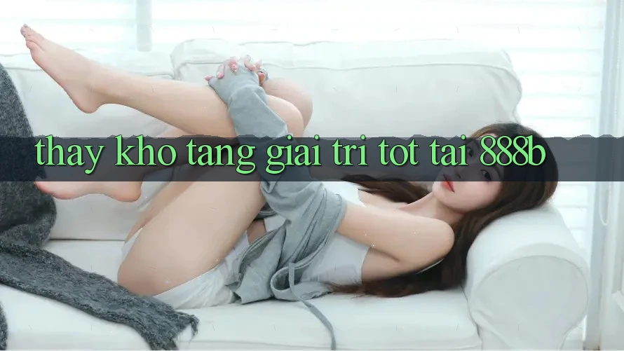 Thấy kho tàng giải trí tốt tại 888b