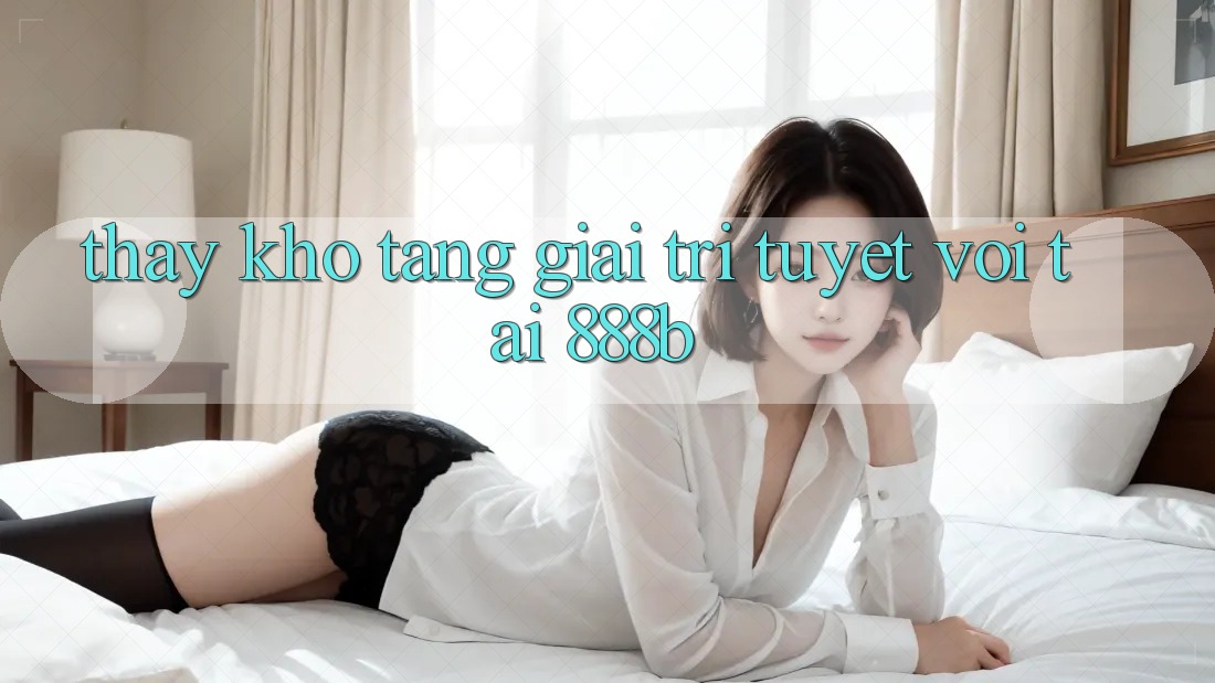 Thấy kho tàng giải trí tuyệt vời tại 888b