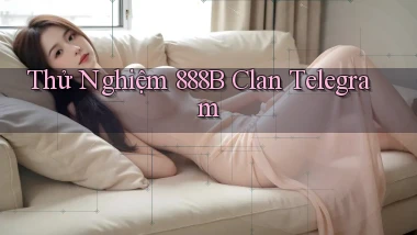 thử nghiệm 888b clan telegram