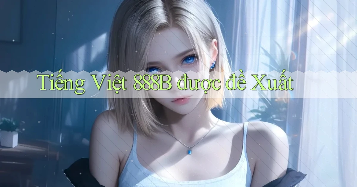 tiếng việt 888b được đề xuất