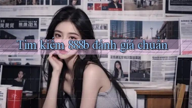 tìm kiếm 888b đánh giá chuẩn