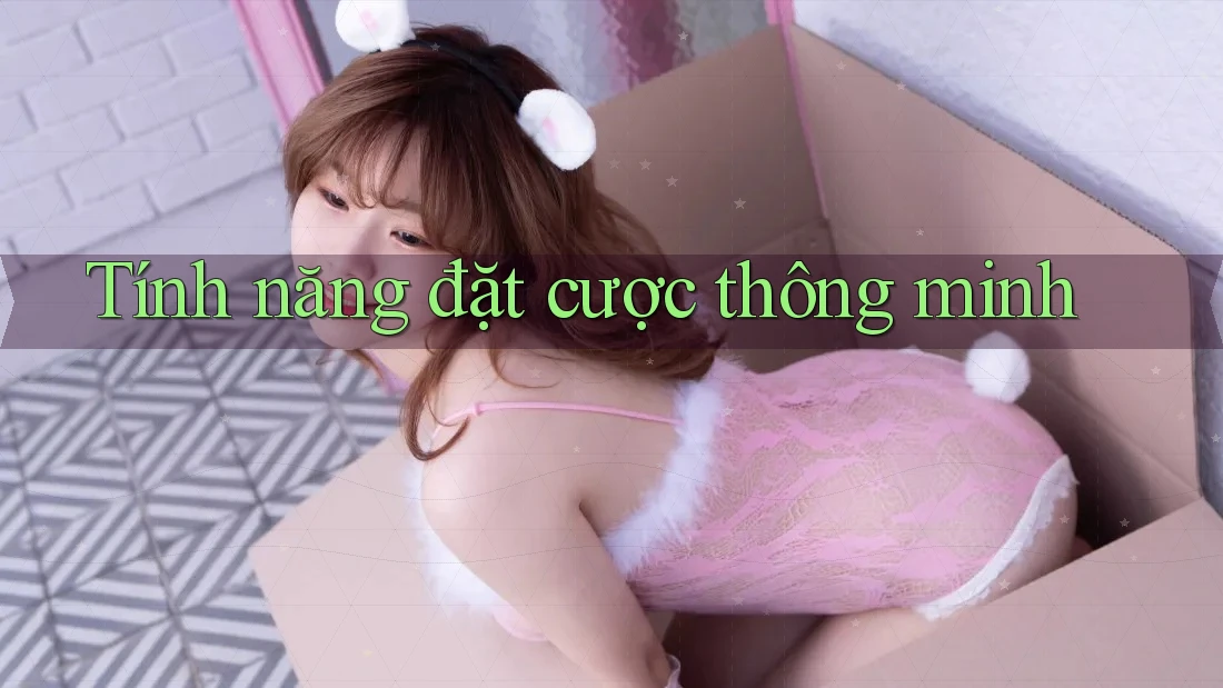 Tính năng đặt cược thông minh
