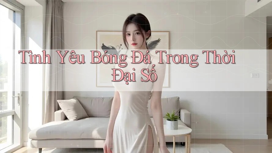 Tình Yêu Bóng Đá Trong Thời Đại Số