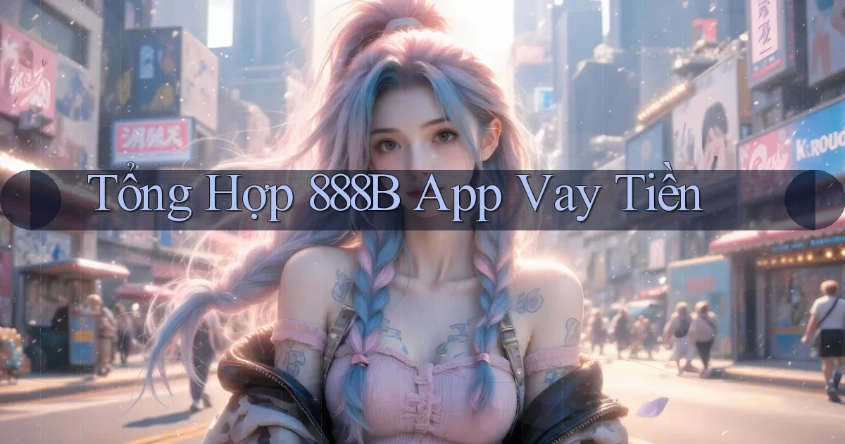 tổng hợp 888b app vay tiền