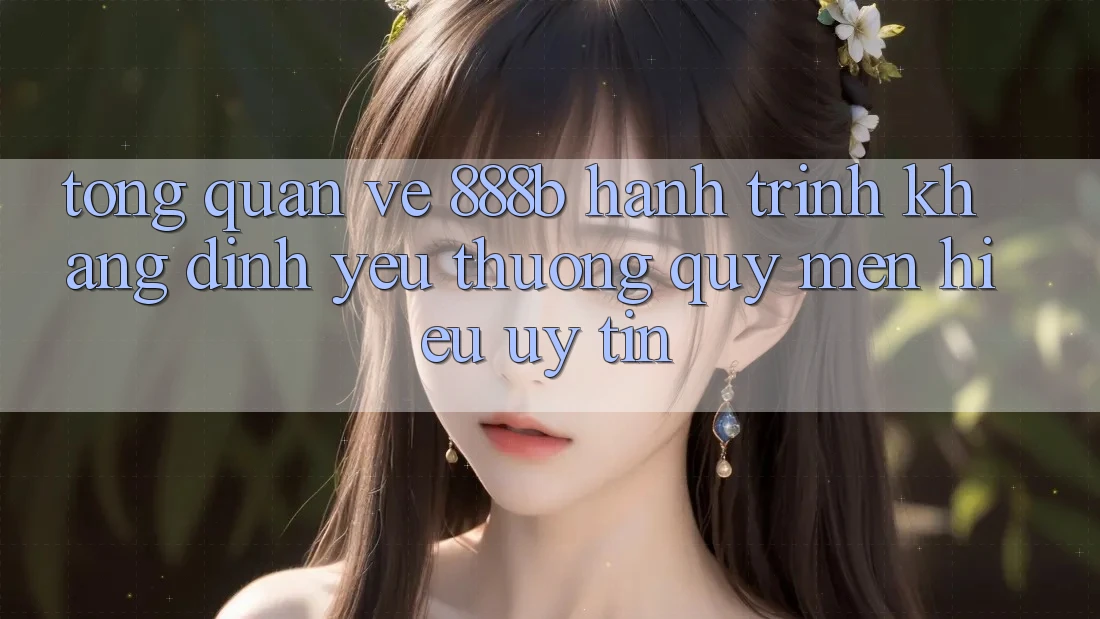 Tổng quan về 888b - Hành trình khẳng định yêu thương quý mến hiệu uy tín