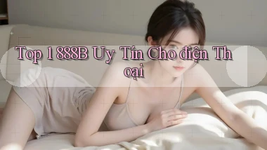top 1 888b uy tín cho điện thoại