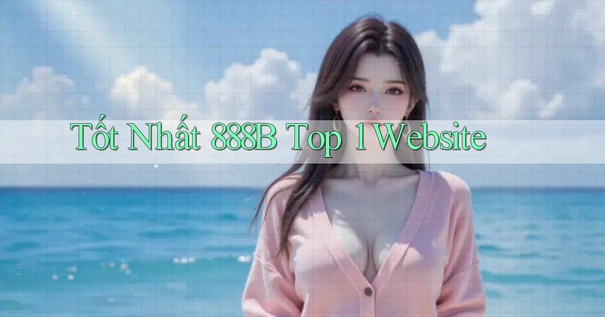 tốt nhất 888b top 1 website