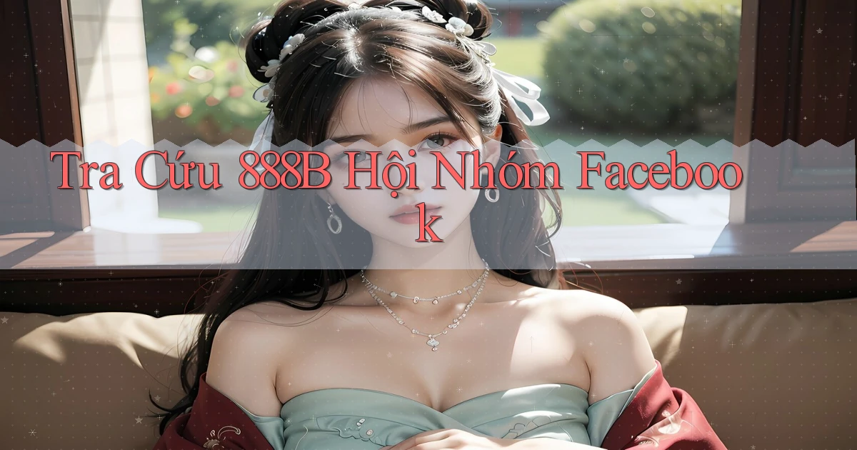 tra cứu 888b hội nhóm facebook