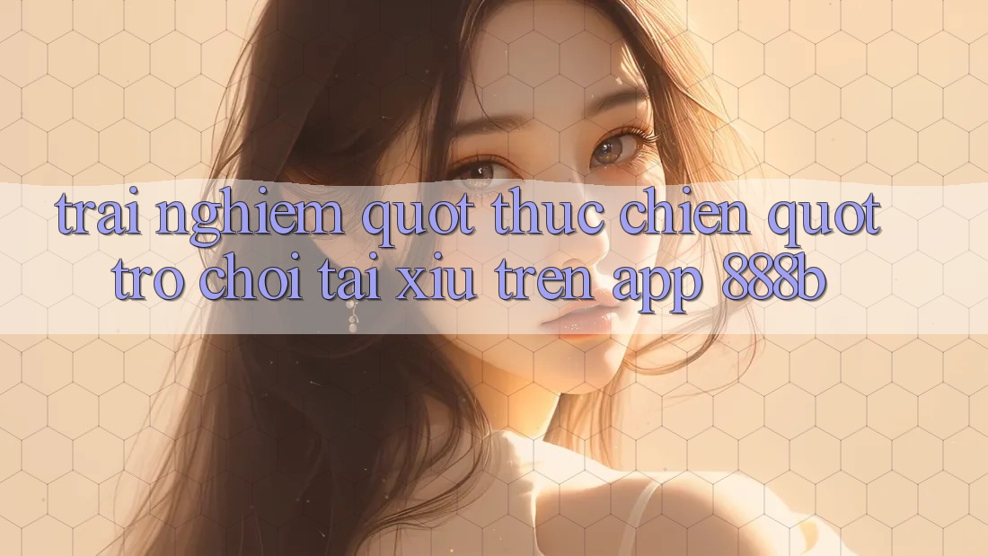 Trải nghiệm " thực chiến" trò chơi tài xỉu trên app 888b