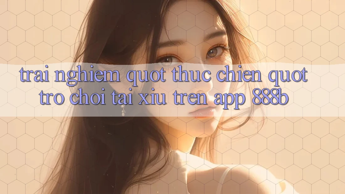 Trải nghiệm " thực chiến" trò chơi tài xỉu trên app 888b
