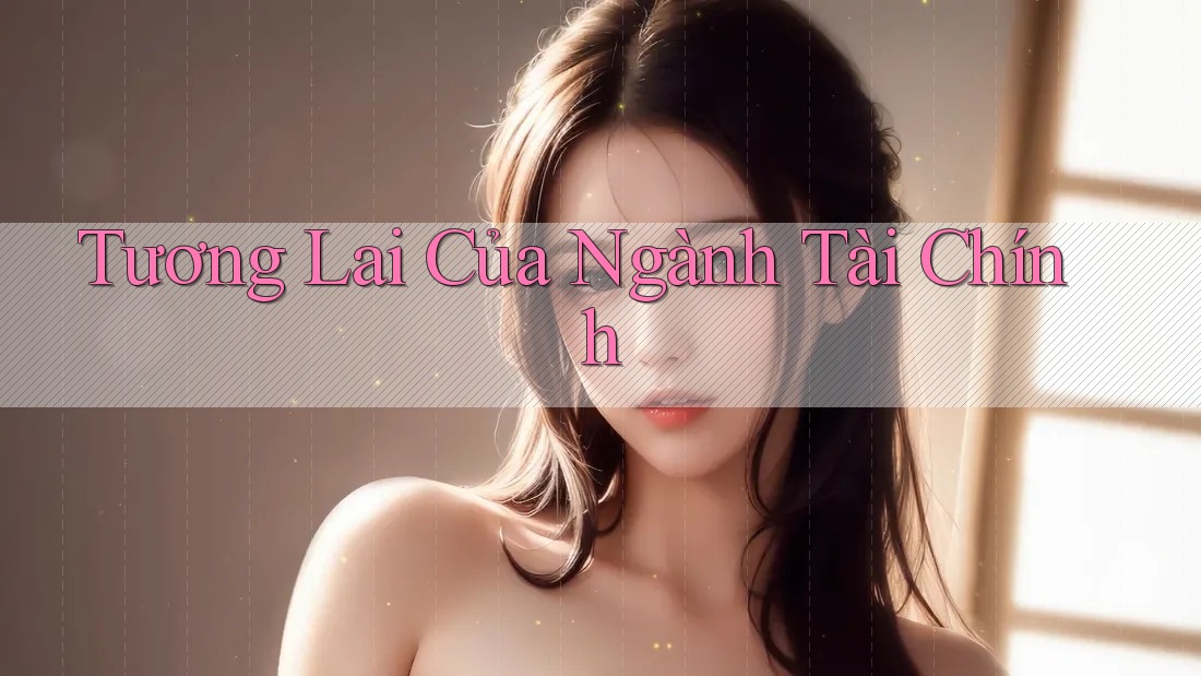 Tương Lai Của Ngành Tài Chính
