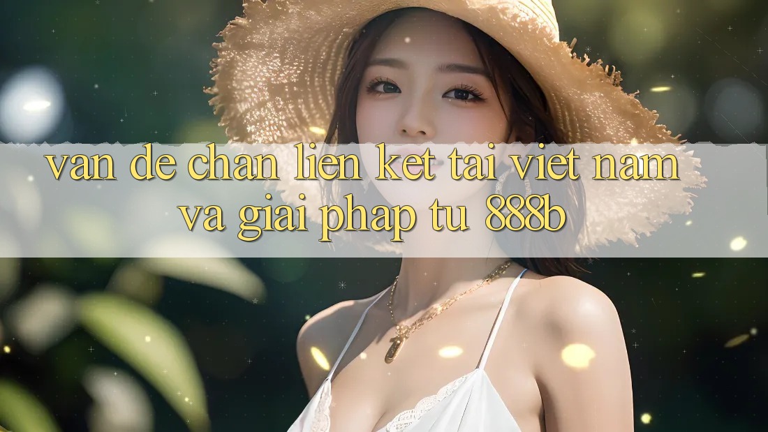 Vấn đề chặn liên kết tại Việt Nam và giải pháp từ 888b