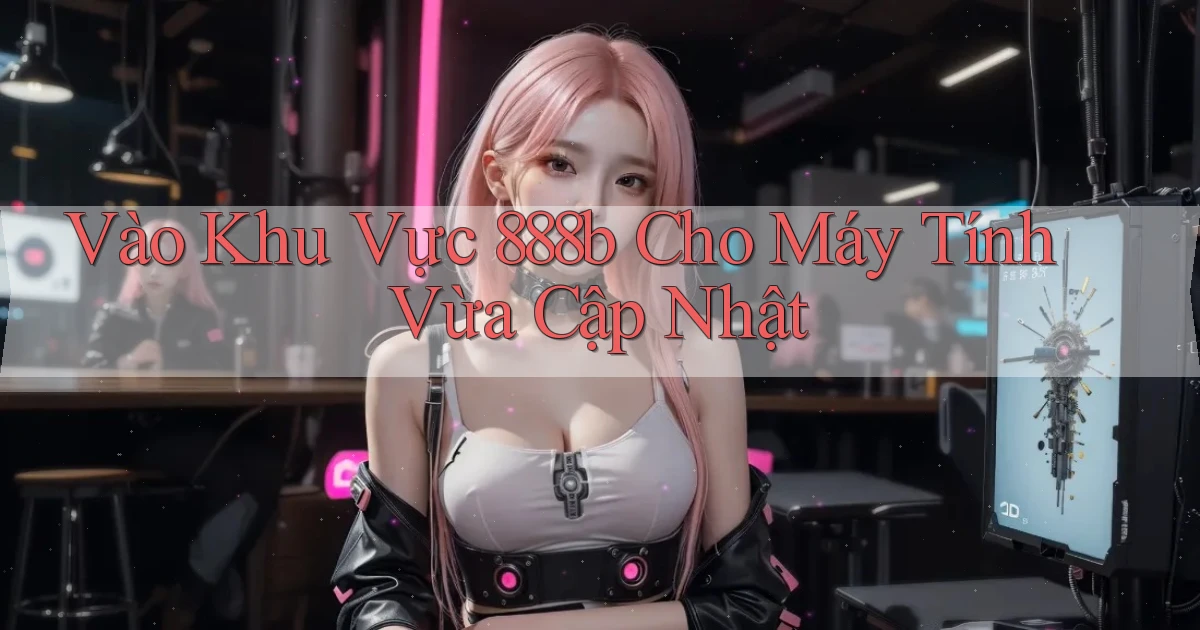 vào khu vực 888b cho máy tính vừa cập nhật