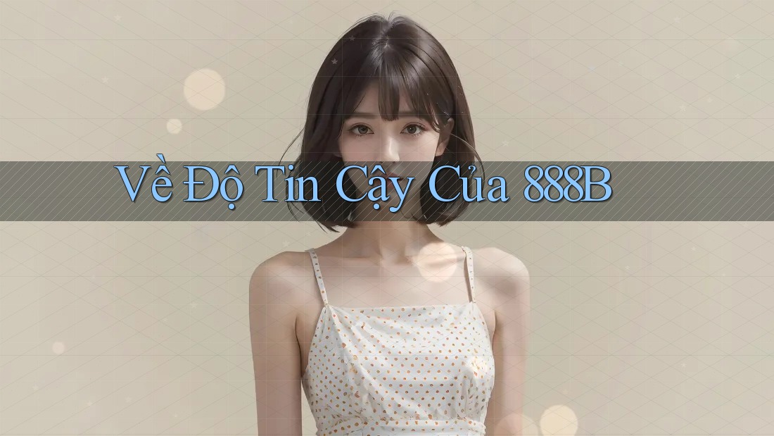 Về Độ Tin Cậy Của 888B