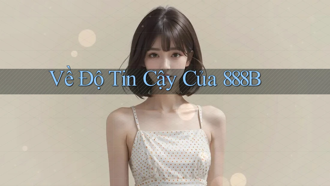 Về Độ Tin Cậy Của 888B