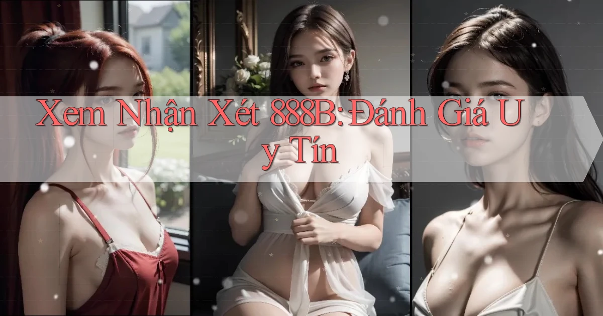 xem nhận xét 888b đánh giá uy tín